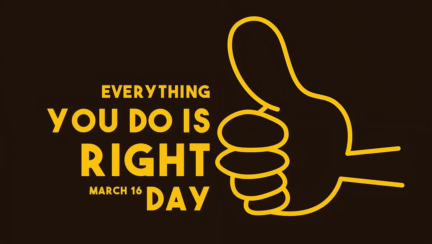 National Everything You Do Is Right Day 2026 (16 March): Date, Meaning, History, Celebration Ideas, Wishes, & Quotes